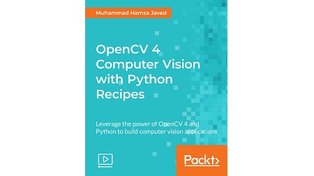 OpenCV 4 Computer Vision with Python Recipes