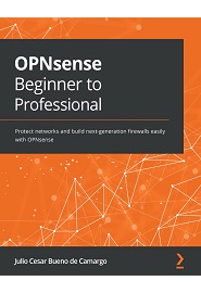 OPNsense Beginner to Professional: Protect networks and build next-generation firewalls easily with OPNsense