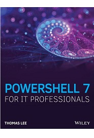 PowerShell 7 for IT Professionals: A Guide to Using PowerShell 7 to Manage Windows Systems