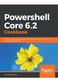 Powershell Core 6.2 Cookbook: Leverage command-line shell scripting to effectively manage your enterprise environment