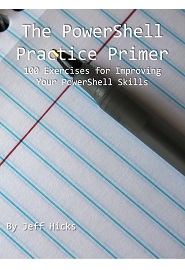 The PowerShell Practice Primer: 100+ Exercises for Improving Your PowerShell Skills