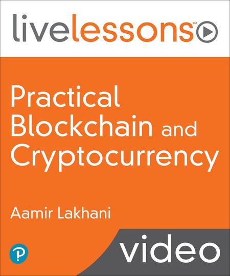 Practical Blockchain and Cryptocurrency LiveLessons