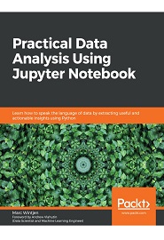 Practical Data Analysis Using Jupyter Notebook: Learn how to speak the language of data by extracting useful and actionable insights using Python