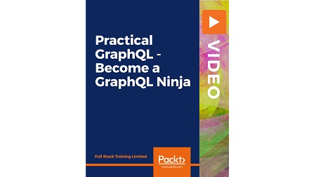 Practical GraphQL – Become a GraphQL Ninja