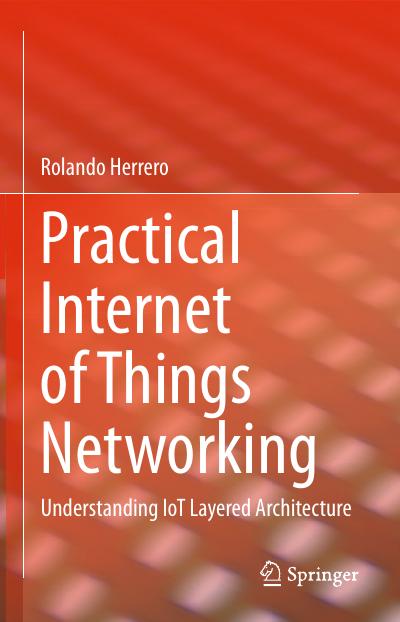 Practical Internet of Things Networking: Understanding IoT Layered Architecture