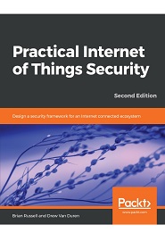 Practical Internet of Things Security: Design a security framework for an Internet connected ecosystem, 2nd Edition