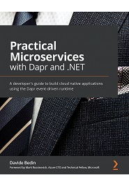 Practical Microservices with Dapr and .NET: A developer’s guide to build cloud native applications using the Dapr event-driven runtime