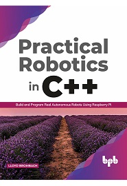 Practical Robotics in C++: Build and Program Real Autonomous Robots Using Raspberry Pi