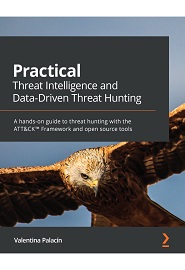 Practical Threat Intelligence and Data-Driven Threat Hunting: A hands-on guide to threat hunting with the ATT&CK Framework and open source tools