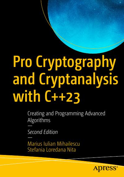 Pro Cryptography and Cryptanalysis with C++23: Creating and Programming Advanced Algorithms, 2nd Edition
