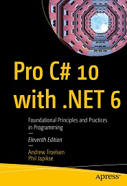 Pro C# 10 with .NET 6: Foundational Principles and Practices in Programming, 11st Edition