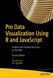 Pro Data Visualization Using R and JavaScript: Analyze and Visualize Key Data on the Web, 2nd Edition