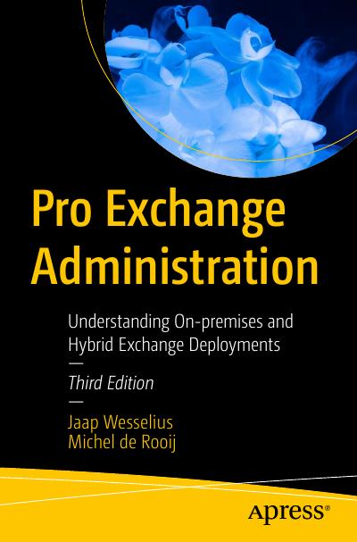 Pro Exchange Administration: Understanding On-premises and Hybrid Exchange Deployments, 3rd Edition