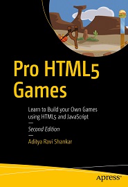 Pro HTML5 Games: Learn to Build your Own Games using HTML5 and JavaScript, 2nd Edition