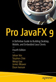 Pro JavaFX 9: A Definitive Guide to Building Desktop, Mobile, and Embedded Java Clients, 4th Edition