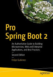 Pro Spring Boot 2: An Authoritative Guide to Building Microservices, Web and Enterprise Applications, and Best Practices, 2nd Edition