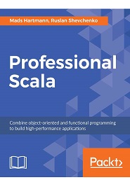 Professional Scala: Combine object-oriented and functional programming to build high-performance applications