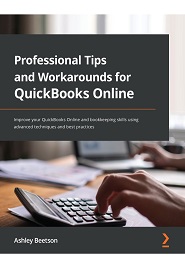 Professional Tips and Workarounds for QuickBooks Online: Improve your QuickBooks Online and Bookkeeping skills using advanced techniques and best practices