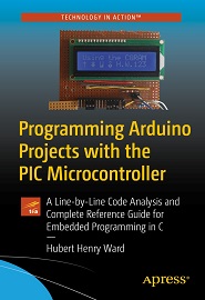 Programming Arduino Projects with the PIC Microcontroller: A Line-By Line Code Analysis and Complete Reference Guide for Embedded Programming in C