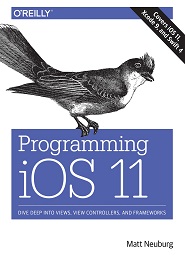 Programming iOS 11: Dive Deep into Views, View Controllers, and Frameworks