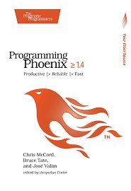 Programming Phoenix 1.4: Productive |> Reliable |> Fast
