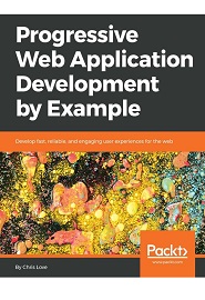 Progressive Web Application Development by Example