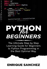 PYTHON FOR BEGINNERS: The Ultimate Step by Step Learning Guide for Beginners to Python Programming in the Best Optimal Way