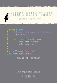 Python Brain Teasers: 30 brain teasers to tickle your mind and help become a better developer