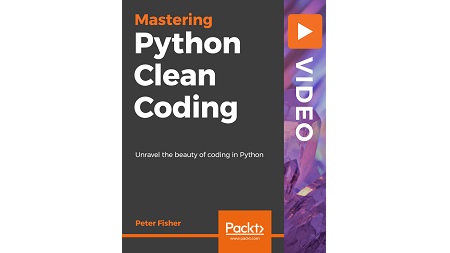 Python Clean Coding: Unravel the beauty of coding in Python