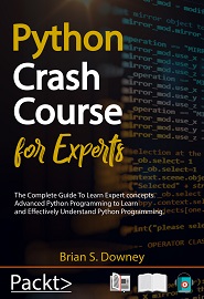 Python Crash Course For Experts: The Complete Guide To Learn Expert concepts. Advanced Python Programming to Learn and Effectively Understand Python Programming
