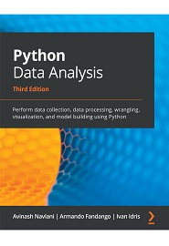 Python Data Analysis: Perform data collection, data processing, wrangling, visualization, and model building using Python, 3rd Edition