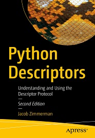 Python Descriptors: Understanding and Using the Descriptor Protocol, 2nd Edition