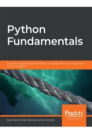 Python Fundamentals: A practical guide for learning Python, complete with real-world projects for you to explore