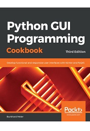 Python GUI Programming Cookbook: Develop functional and responsive user interfaces with tkinter and PyQt5, 3rd Edition