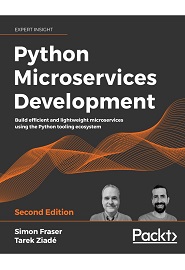 Python Microservices Development: Build efficient and lightweight microservices using the Python tooling ecosystem, 2nd Edition