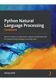 Python Natural Language Processing Cookbook: Over 50 recipes to understand, analyze, and generate different texts to implement language processing tasks