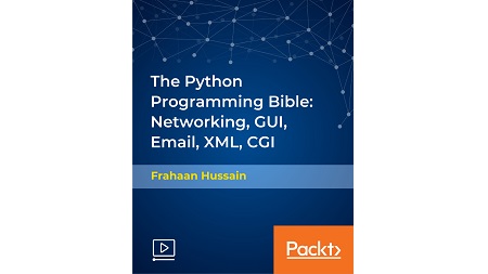 The Python Programming Bible: Networking, GUI, Email, XML, CGI