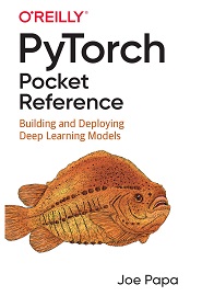 PyTorch Pocket Reference: Building and Deploying Deep Learning Models