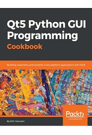 Qt5 Python GUI Programming Cookbook: Building responsive and powerful cross-platform applications with PyQt