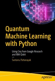 Quantum Machine Learning with Python: Using Cirq from Google Research and IBM Qiskit