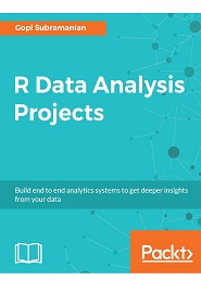 R Data Analysis Projects: Build end to end analytics systems to get deeper insights from your data