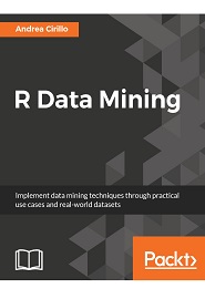 R Data Mining: Implement data mining techniques through practical use cases and real world datasets