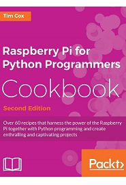 Raspberry Pi for Python Programmers Cookbook, 2nd Edition