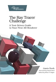 The Ray Tracer Challenge: A Test-Driven Guide to Your First 3D Renderer
