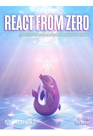 React from Zero: Learn React Using the JavaScript You Already Know