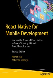 React Native for Mobile Development: Harness the Power of React Native to Create Stunning iOS and Android Applications, 2nd Edition