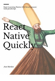 React Native Quickly: Start Learning Native iOS Development with JavaScript