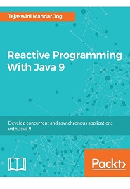 Reactive Programming With Java 9: Build Asynchronous applications with Rx.Java 2.0, Flow API and Spring WebFlux