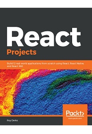 React.js Projects: Build 12 real-world applications from scratch using React, React Native, and React 360