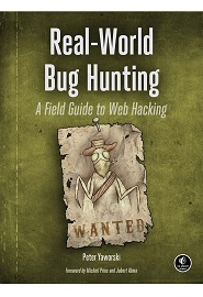 Real-World Bug Hunting: A Field Guide to Web Hacking